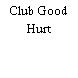 Club Good Hurt