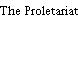 The Proletariat