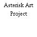 Asterisk Art Project
