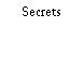 Secrets