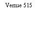 Venue 515