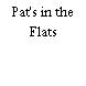 Pat's in the Flats