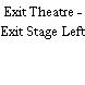 Exit Theatre - Exit Stage Left