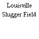 Louisville Slugger Field