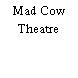 Mad Cow Theatre