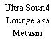 Ultra Sound Lounge aka Metasin