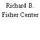 Richard B. Fisher Center