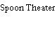 Spoon Theater