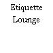 Etiquette Lounge