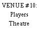 VENUE #16: Players Theatre