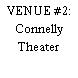 VENUE #7: Connelly Theater