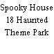 Spooky House 18 Haunted Theme Park