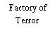 Factory of Terror