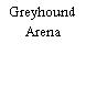 Greyhound Arena