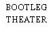 BOOTLEG THEATER