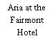 Aria at the Fairmont Hotel