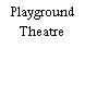 Playground Theatre