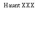 Haunt XXX