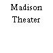 Madison Theater