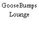 GooseBumps Lounge