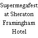 Supermegafest at Sheraton Framingham Hotel