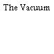 The Vacuum