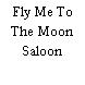 Fly Me To The Moon Saloon