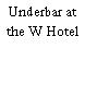 Underbar at the W Hotel