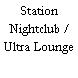 Station Nightclub / Ultra Lounge