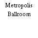 Metropolis Ballroom