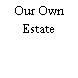 Our Own Estate