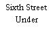 Sixth Street Under