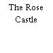 The Rose Castle