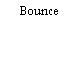 Bounce