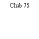 Club 75