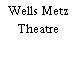 Wells Metz Theatre