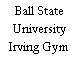 Ball State University Irving Gym