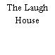 The Laugh House