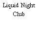 Liquid Night Club