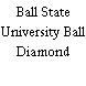 Ball State University Ball Diamond