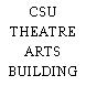 CSU THEATRE ARTS BUILDING