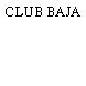 CLUB BAJA