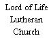 Lord of Life Lutheran Church