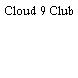 Cloud 9 Club