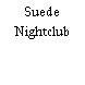 Suede Nightclub