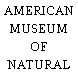 AMERICAN MUSEUM OF NATURAL HISTORY