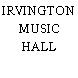 IRVINGTON MUSIC HALL