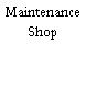 Maintenance Shop