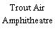 Trout Air Amphitheatre