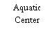 Aquatic Center